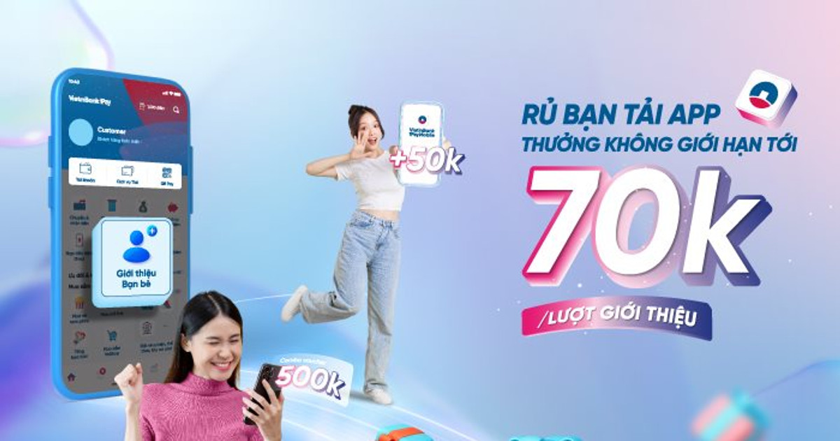 Rủ bạn mở mới tài khoản VietinBank - Nhận tiền thưởng vô hạn