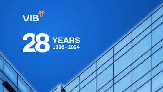 VIB - Hành trình 28 năm sáng tạo và hướng tới triệu khách hàng Việt