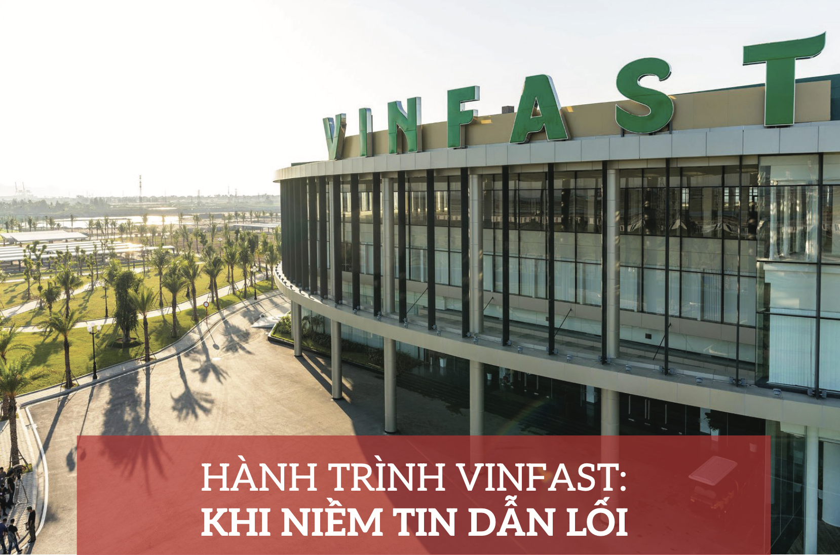 Hành trình VinFast:  Khi niềm tin dẫn lối