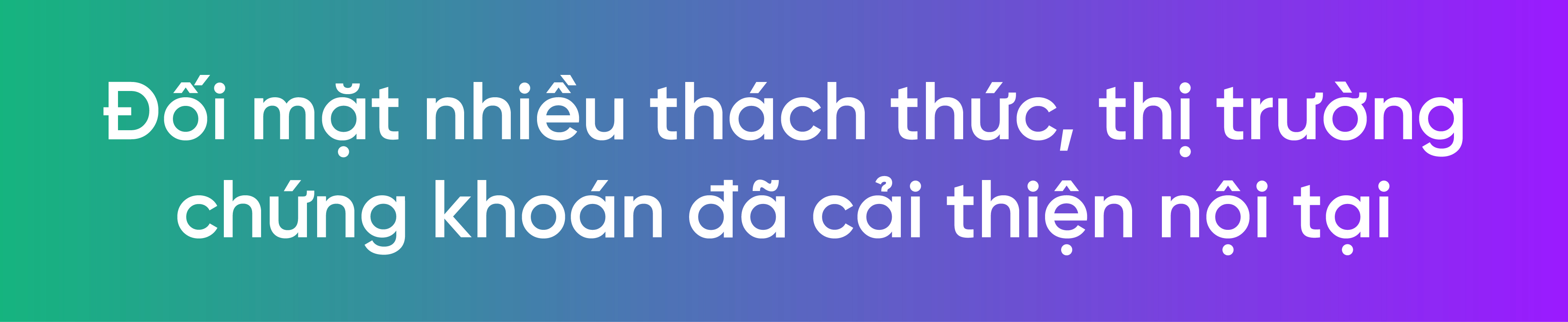 Cải thiện nội tại, thị trường chứng khoán non trẻ chuẩn bị bước vào giai đoạn phát triển mới