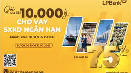 LPBank nâng gói ưu đãi cho vay sản xuất kinh doanh lên tới 10.000 tỷ với lãi suất chỉ từ 7,5%/năm