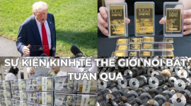 Sự kiện kinh tế thế giới nổi bật tuần qua