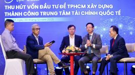 Vì sao xây dựng Trung tâm tài chính quốc tế tại TP. Hồ Chí Minh?