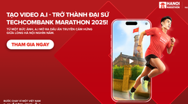Tạo video A.I - Xu hướng thú vị được giới runner tham gia đông đảo trước thềm Giải Marathon quốc tế Hà Nội Techcombank mùa thứ 4