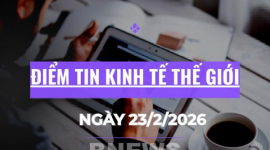 Điểm tin kinh tế thế giới nổi bật ngày 23/2/2026