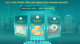 BIDV cung cấp giải pháp tiền gửi vượt trội cho doanh nghiệp