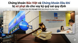Chứng khoán Bảo Việt và Chứng khoán Dầu khí bị UBCKNN xử phạt do cho vay ký quỹ sai quy định