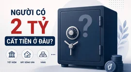 Người có trên 2 tỷ đồng "cất" tiền ở đâu?