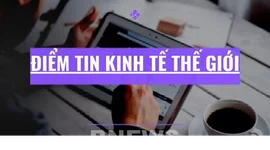 Điểm tin kinh tế thế giới nổi bật ngày 28/7/2026