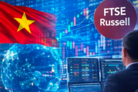 Nâng hạng FTSE giúp Việt Nam thu hút sự quan tâm vượt kỳ vọng từ tổ chức quốc tế