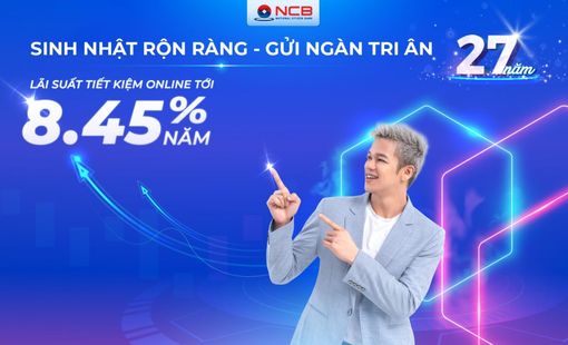 NCB tưng bừng ưu đãi khách hàng gửi tiền nhân dịp sinh nhật