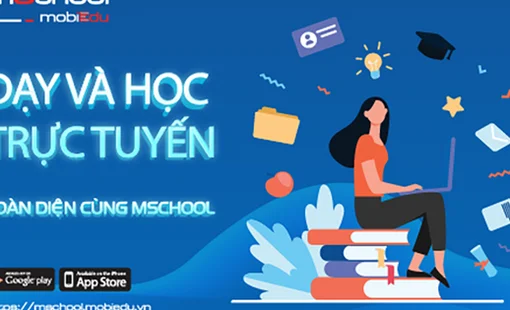 Dạy và học trực tuyến toàn diện cùng giải pháp mSchool của MobiFone