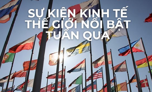 Sự kiện kinh tế thế giới nổi bật tuần qua