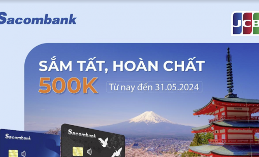 Hoàn 500.000 đồng khi giao dịch trực tuyến với thẻ tín dụng Sacombank JCB