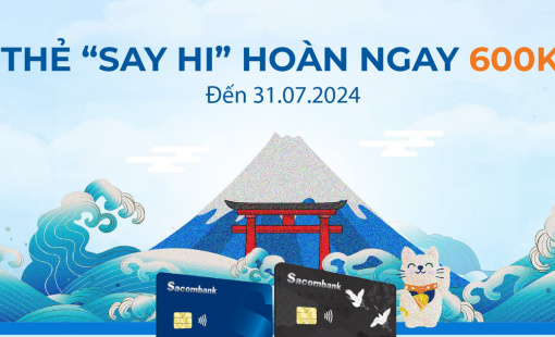 Mở thẻ tín dụng Sacombank JCB và thanh toán để được hoàn 600.000 đồng