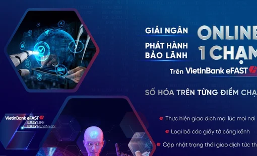 VietinBank triển khai giải ngân và phát hành bảo lãnh online “một chạm” trên VietinBank eFAST
