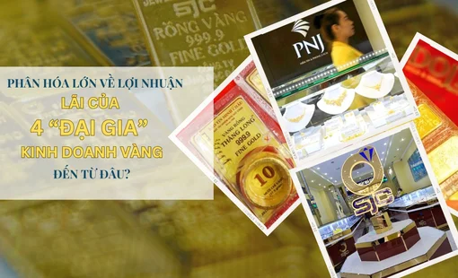 Phân hoá lớn về lợi nhuận, lãi của 4 "đại gia" kinh doanh vàng đến từ đâu?