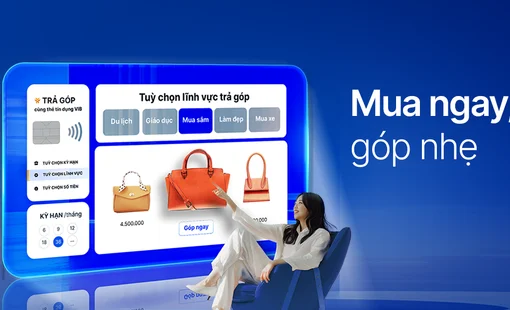 “Mua ngay, góp nhẹ” cùng VIB: 0 lãi, 0 phí và ưu đãi đến 40%