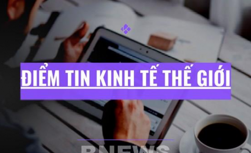 Điểm tin kinh tế thế giới nổi bật ngày 10/3/2026