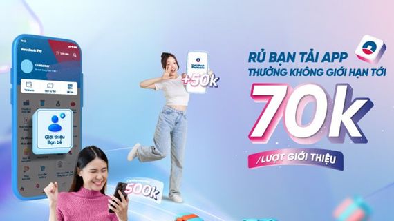 Rủ bạn mở mới tài khoản VietinBank - Nhận tiền thưởng vô hạn