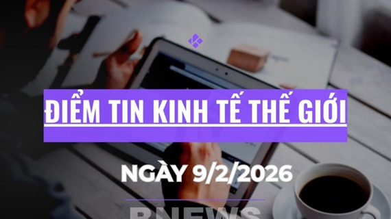 Điểm tin kinh tế thế giới nổi bật ngày 9/2/2026