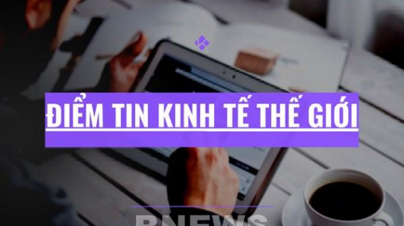 Điểm tin kinh tế thế giới nổi bật ngày 10/3/2026
